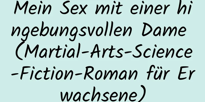 Mein Sex mit einer hingebungsvollen Dame (Martial-Arts-Science-Fiction-Roman für Erwachsene)