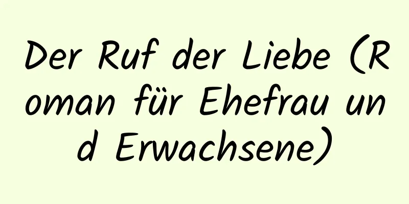 Der Ruf der Liebe (Roman für Ehefrau und Erwachsene)