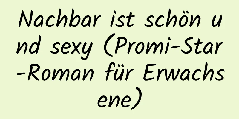 Nachbar ist schön und sexy (Promi-Star-Roman für Erwachsene)