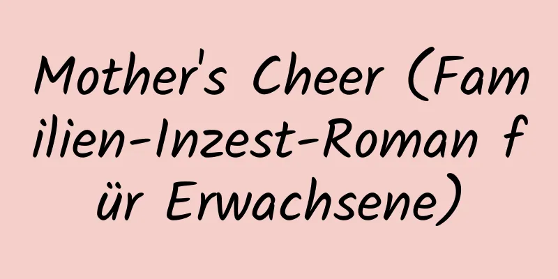 Mother's Cheer (Familien-Inzest-Roman für Erwachsene)