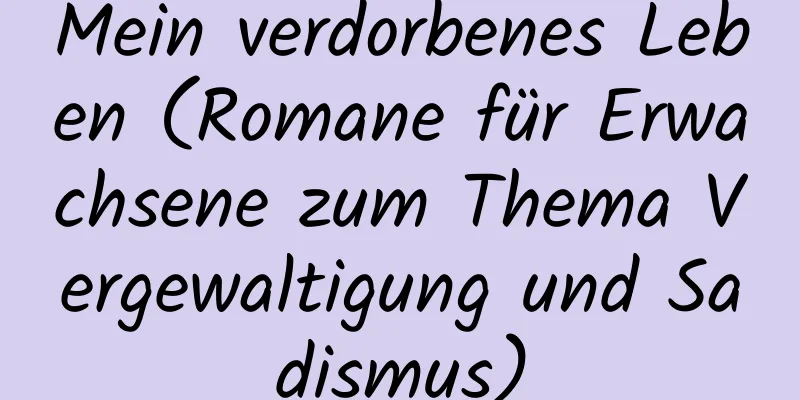 Mein verdorbenes Leben (Romane für Erwachsene zum Thema Vergewaltigung und Sadismus)