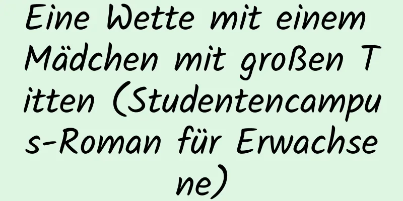 Eine Wette mit einem Mädchen mit großen Titten (Studentencampus-Roman für Erwachsene)