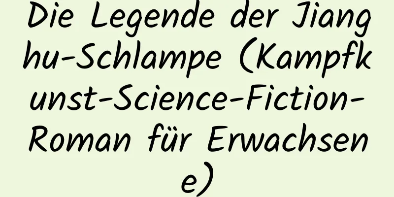 Die Legende der Jianghu-Schlampe (Kampfkunst-Science-Fiction-Roman für Erwachsene)