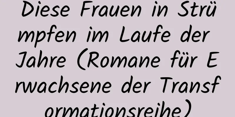 Diese Frauen in Strümpfen im Laufe der Jahre (Romane für Erwachsene der Transformationsreihe)