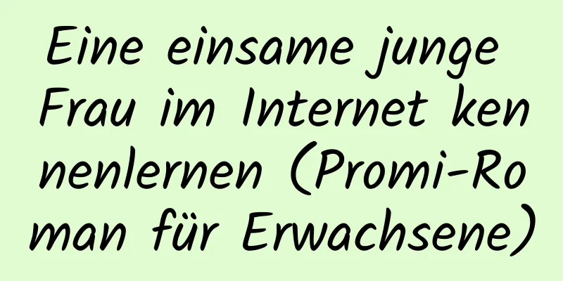 Eine einsame junge Frau im Internet kennenlernen (Promi-Roman für Erwachsene)