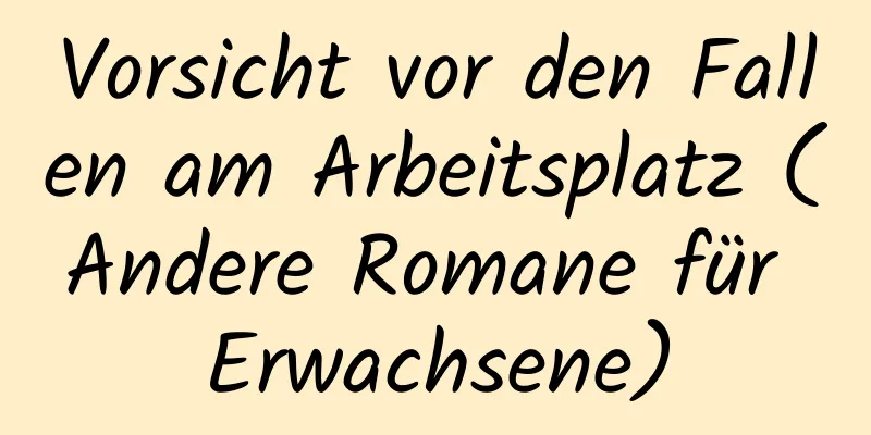 Vorsicht vor den Fallen am Arbeitsplatz (Andere Romane für Erwachsene)