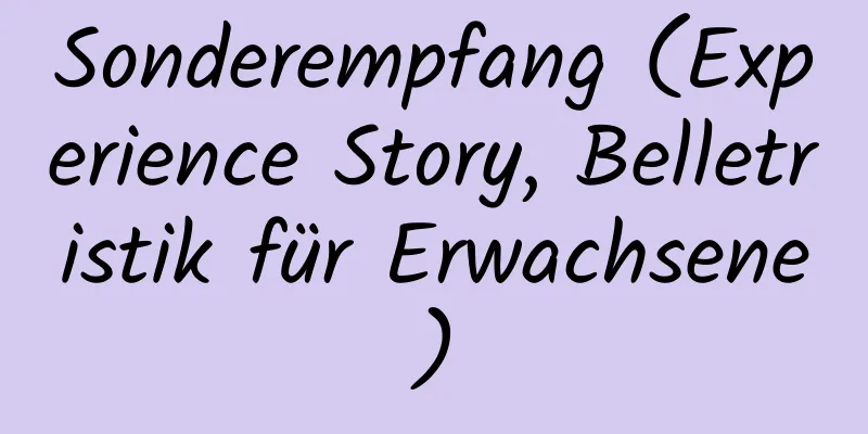 Sonderempfang (Experience Story, Belletristik für Erwachsene)