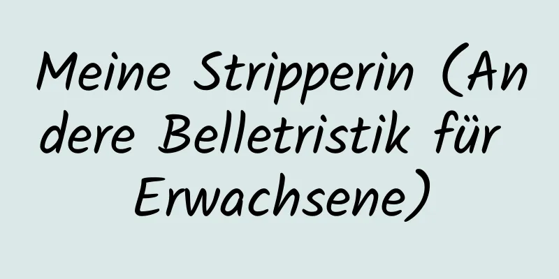 Meine Stripperin (Andere Belletristik für Erwachsene)