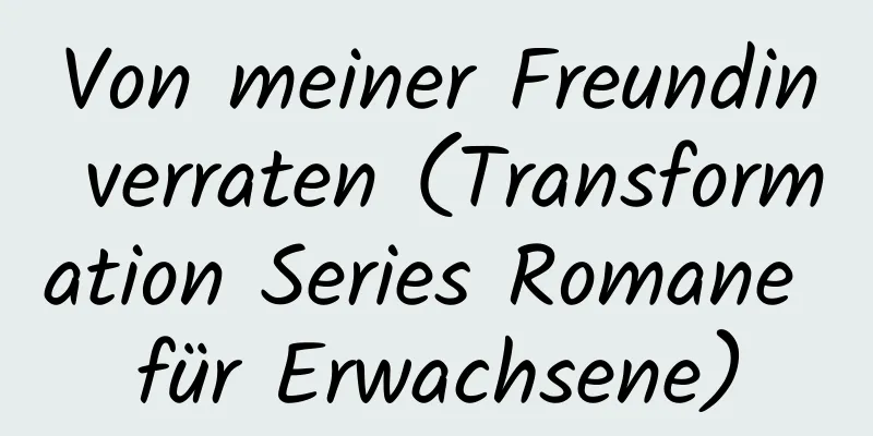 Von meiner Freundin verraten (Transformation Series Romane für Erwachsene)