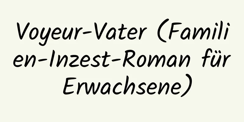 Voyeur-Vater (Familien-Inzest-Roman für Erwachsene)