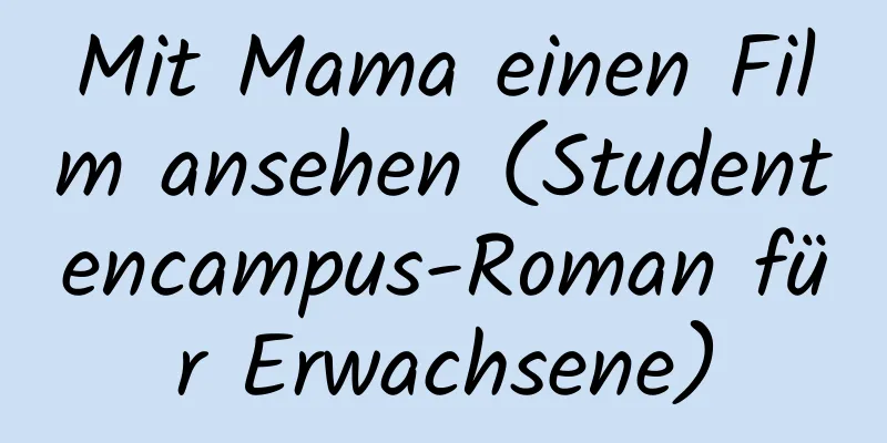 Mit Mama einen Film ansehen (Studentencampus-Roman für Erwachsene)