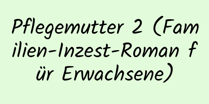 Pflegemutter 2 (Familien-Inzest-Roman für Erwachsene)