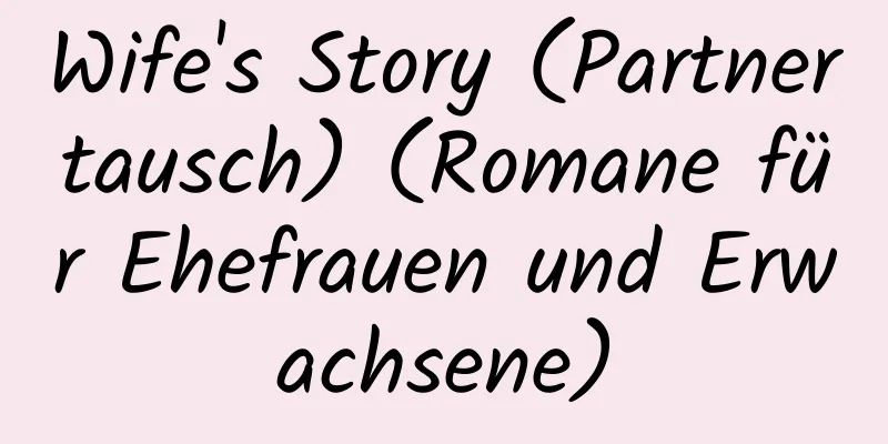 Wife's Story (Partnertausch) (Romane für Ehefrauen und Erwachsene)