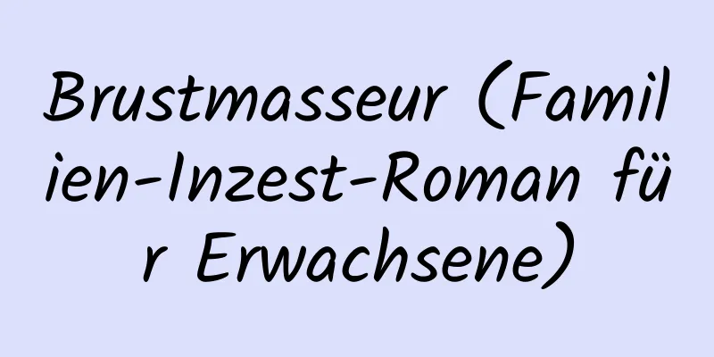 Brustmasseur (Familien-Inzest-Roman für Erwachsene)