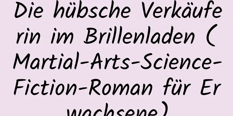 Die hübsche Verkäuferin im Brillenladen (Martial-Arts-Science-Fiction-Roman für Erwachsene)