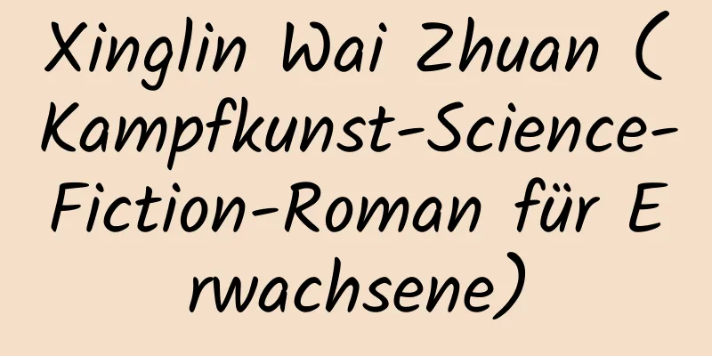 Xinglin Wai Zhuan (Kampfkunst-Science-Fiction-Roman für Erwachsene)