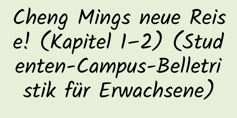 Cheng Mings neue Reise! (Kapitel 1–2) (Studenten-Campus-Belletristik für Erwachsene)