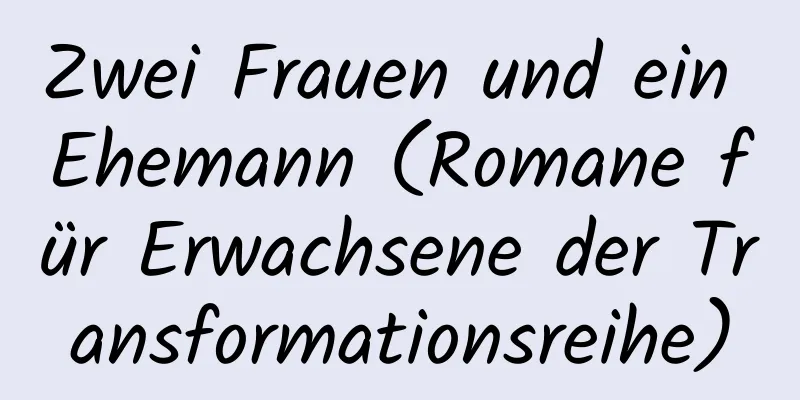 Zwei Frauen und ein Ehemann (Romane für Erwachsene der Transformationsreihe)