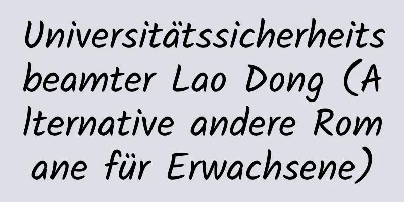 Universitätssicherheitsbeamter Lao Dong (Alternative andere Romane für Erwachsene)