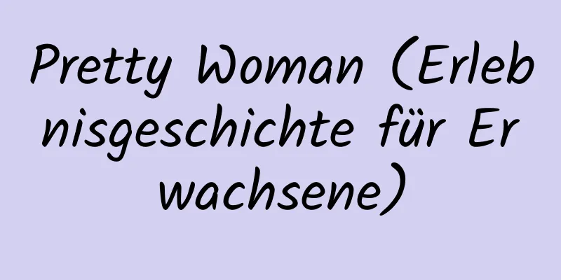 Pretty Woman (Erlebnisgeschichte für Erwachsene)