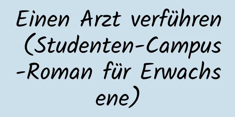 Einen Arzt verführen (Studenten-Campus-Roman für Erwachsene)