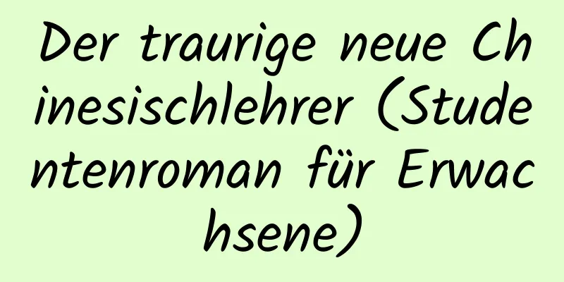 Der traurige neue Chinesischlehrer (Studentenroman für Erwachsene)