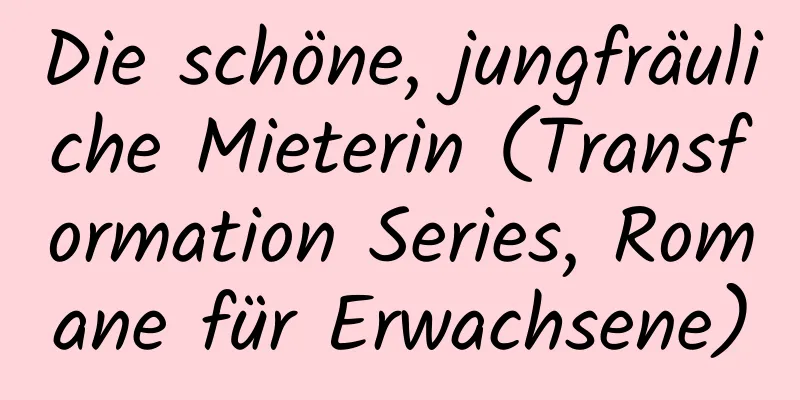 Die schöne, jungfräuliche Mieterin (Transformation Series, Romane für Erwachsene)