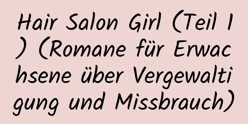 Hair Salon Girl (Teil 1) (Romane für Erwachsene über Vergewaltigung und Missbrauch)