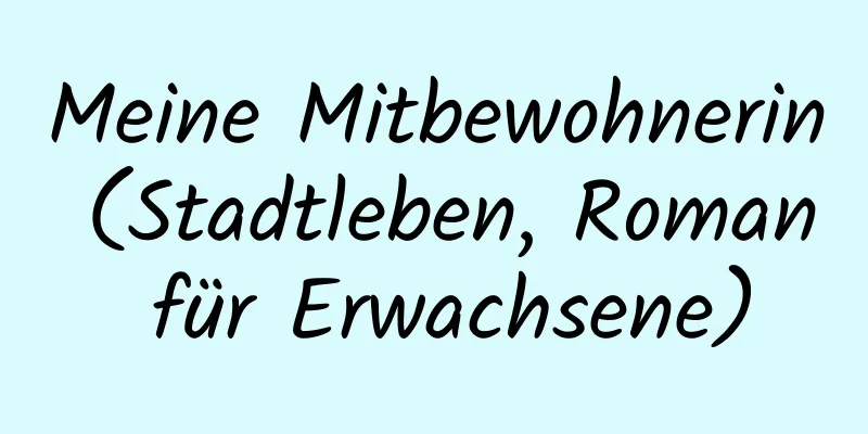 Meine Mitbewohnerin (Stadtleben, Roman für Erwachsene)