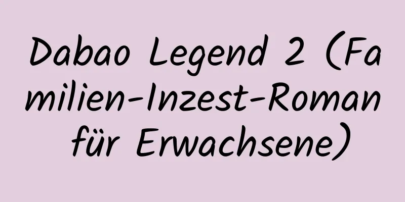 Dabao Legend 2 (Familien-Inzest-Roman für Erwachsene)