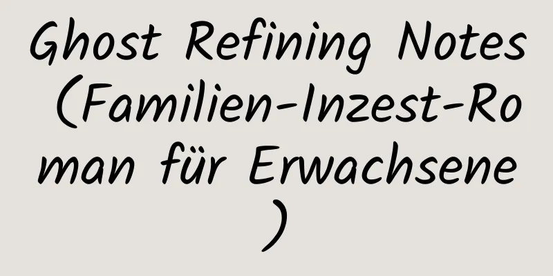 Ghost Refining Notes (Familien-Inzest-Roman für Erwachsene)