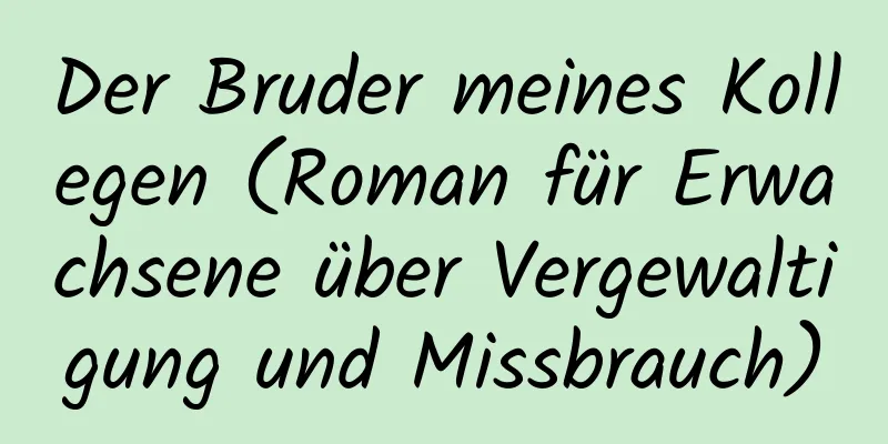 Der Bruder meines Kollegen (Roman für Erwachsene über Vergewaltigung und Missbrauch)