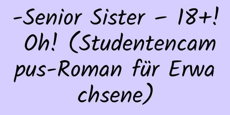 -Senior Sister – 18+! Oh! (Studentencampus-Roman für Erwachsene)