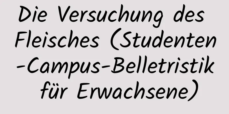 Die Versuchung des Fleisches (Studenten-Campus-Belletristik für Erwachsene)