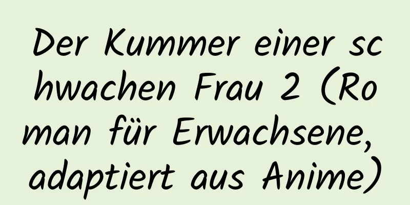 Der Kummer einer schwachen Frau 2 (Roman für Erwachsene, adaptiert aus Anime)