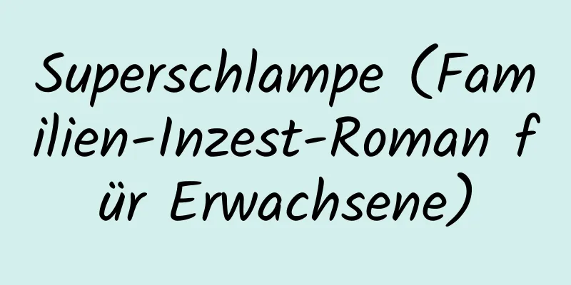 Superschlampe (Familien-Inzest-Roman für Erwachsene)