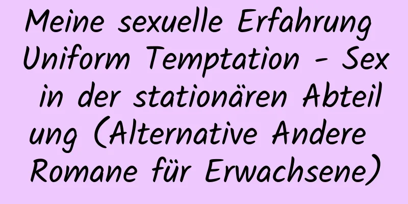 Meine sexuelle Erfahrung Uniform Temptation - Sex in der stationären Abteilung (Alternative Andere Romane für Erwachsene)