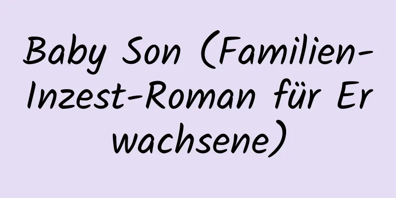 Baby Son (Familien-Inzest-Roman für Erwachsene)