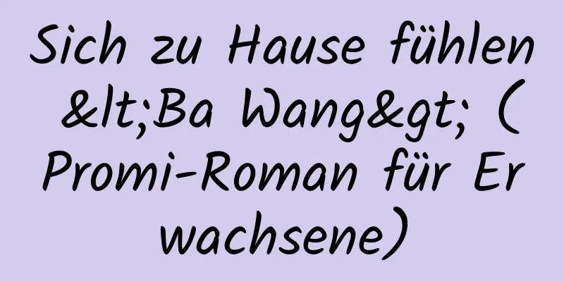 Sich zu Hause fühlen <Ba Wang> (Promi-Roman für Erwachsene)