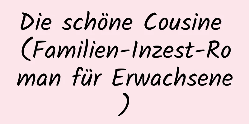 Die schöne Cousine (Familien-Inzest-Roman für Erwachsene)