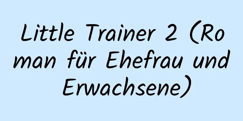 Little Trainer 2 (Roman für Ehefrau und Erwachsene)