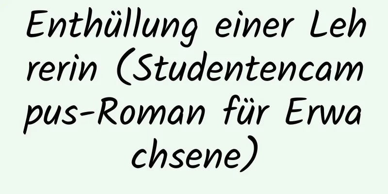 Enthüllung einer Lehrerin (Studentencampus-Roman für Erwachsene)