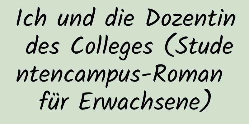 Ich und die Dozentin des Colleges (Studentencampus-Roman für Erwachsene)