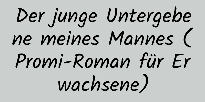 Der junge Untergebene meines Mannes (Promi-Roman für Erwachsene)