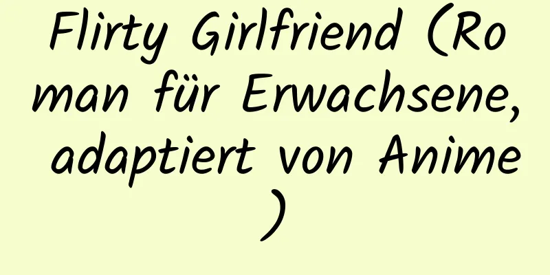 Flirty Girlfriend (Roman für Erwachsene, adaptiert von Anime)