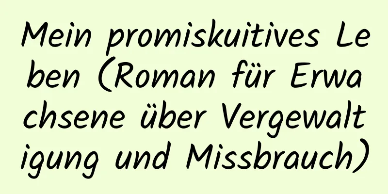 Mein promiskuitives Leben (Roman für Erwachsene über Vergewaltigung und Missbrauch)