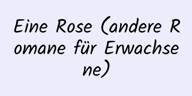 Eine Rose (andere Romane für Erwachsene)