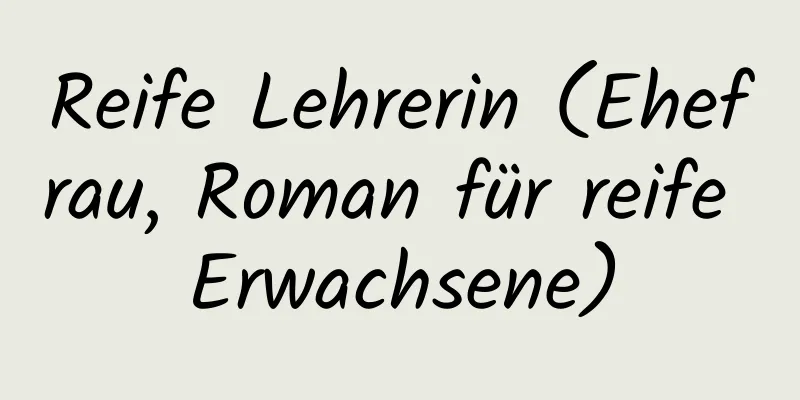 Reife Lehrerin (Ehefrau, Roman für reife Erwachsene)