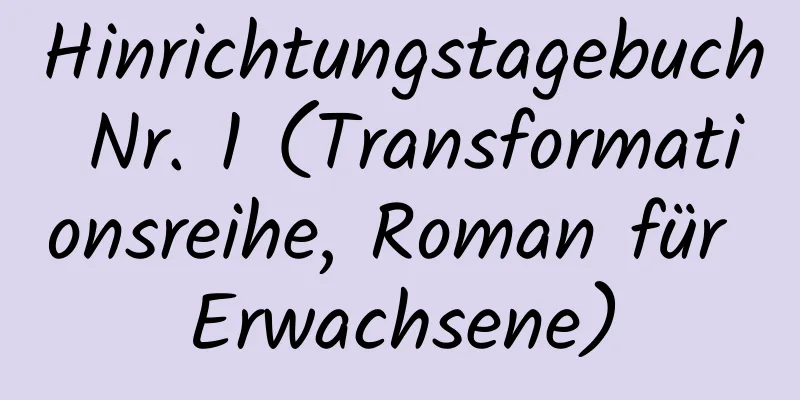 Hinrichtungstagebuch Nr. 1 (Transformationsreihe, Roman für Erwachsene)