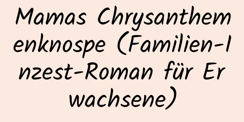 Mamas Chrysanthemenknospe (Familien-Inzest-Roman für Erwachsene)